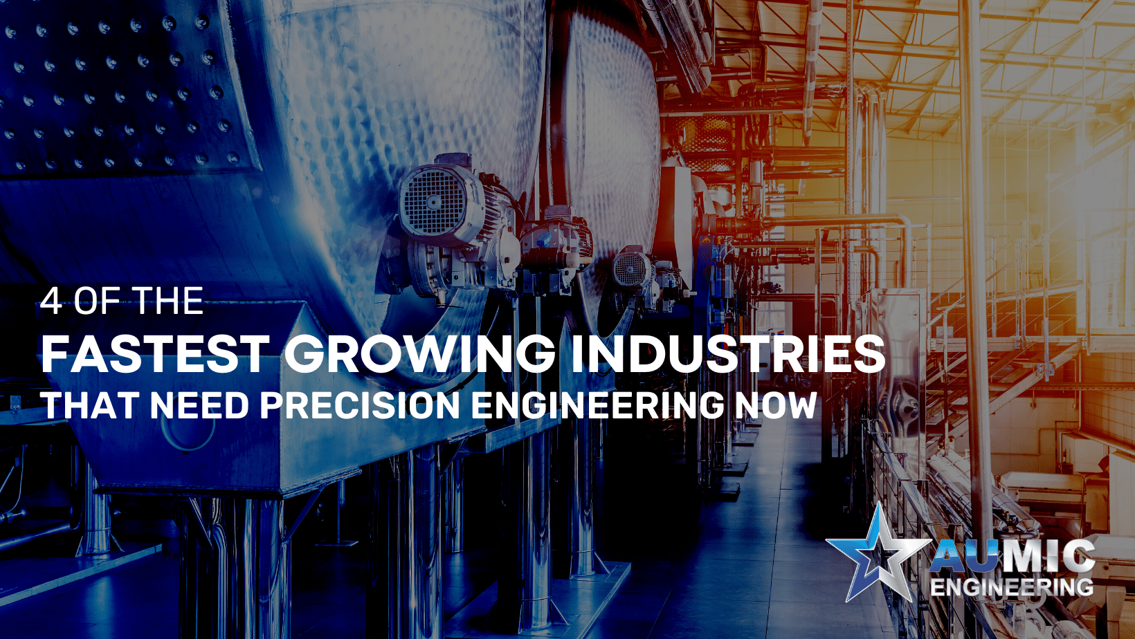 4 of the fastest growing industries in precision machining with Aumic Engineering