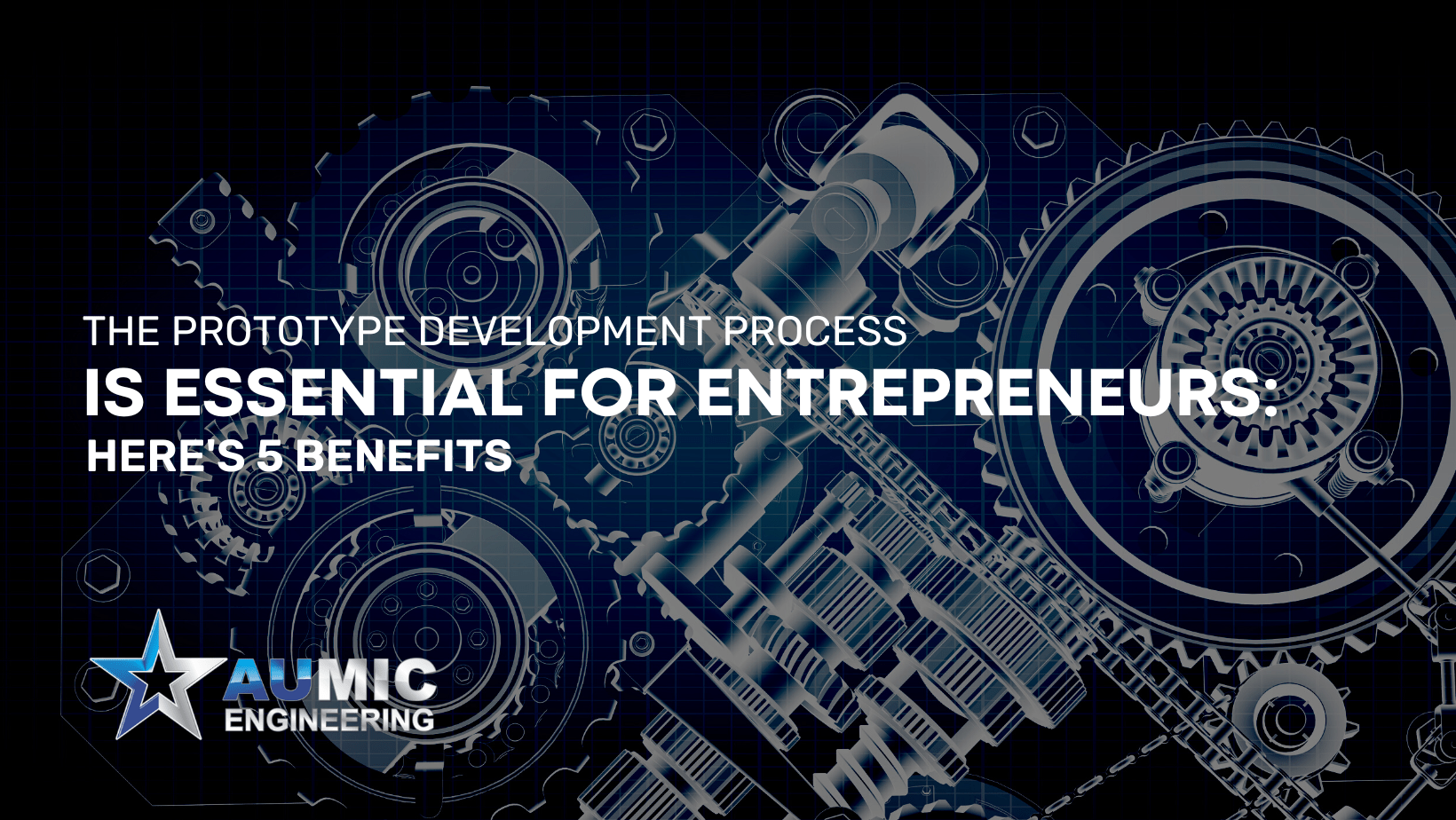 how entrepreneurs benefit from a prototype development process with Aumic Engineering