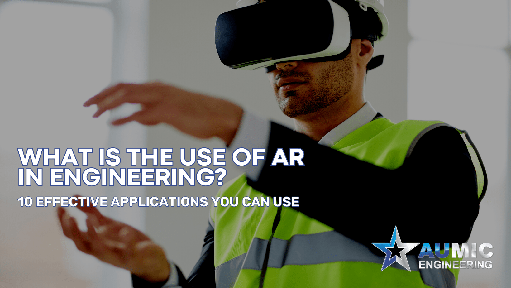 This is an article that answers the question: what is the use of AR in engineering? | Aumic Engineering