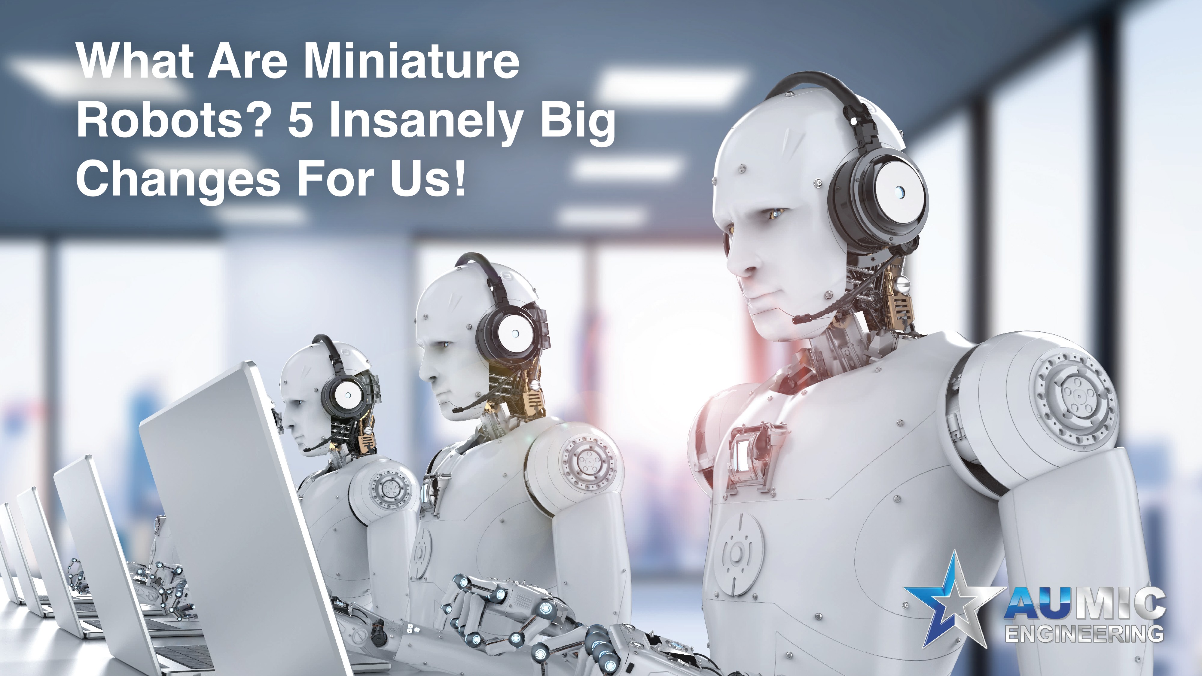Read more about the article What Are Miniature Robots? 5 Insanely Big Changes For Us!